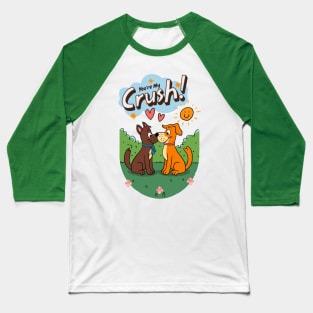 You're My Crush Baseball T-Shirt